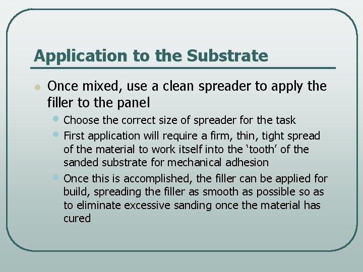 Application to the Substrate l Once mixed, use a clean spreader to apply the