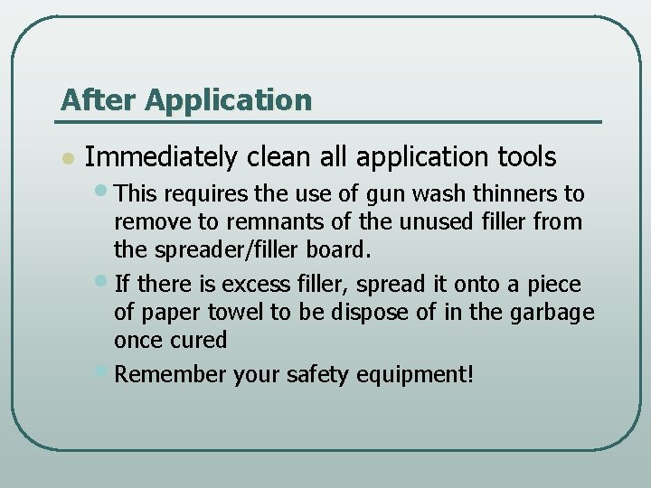 After Application l Immediately clean all application tools • This requires the use of