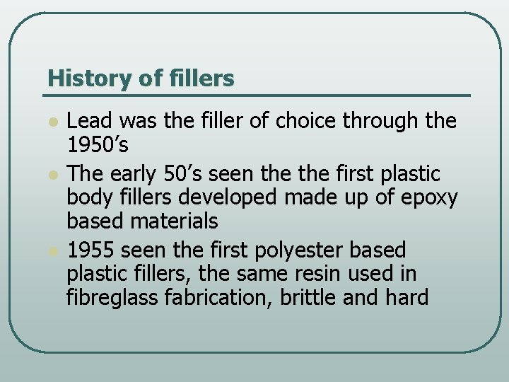 History of fillers l l l Lead was the filler of choice through the