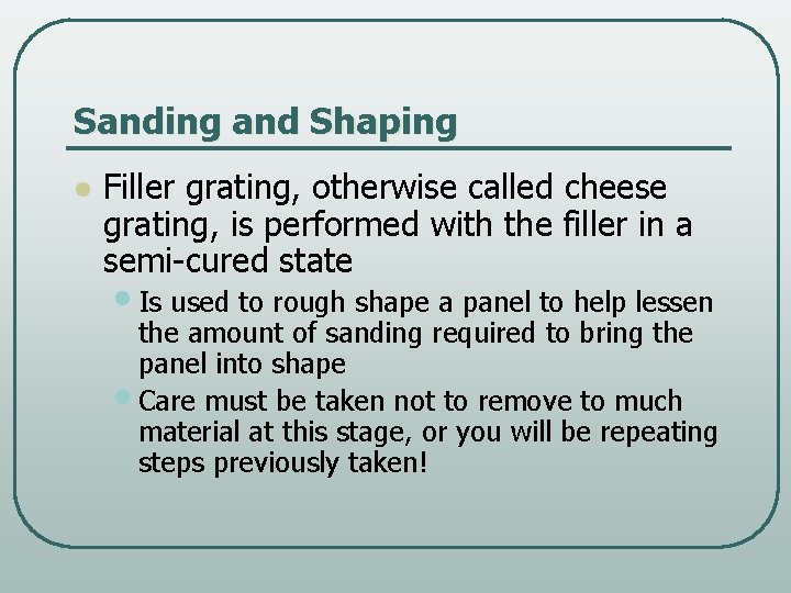 Sanding and Shaping l Filler grating, otherwise called cheese grating, is performed with the