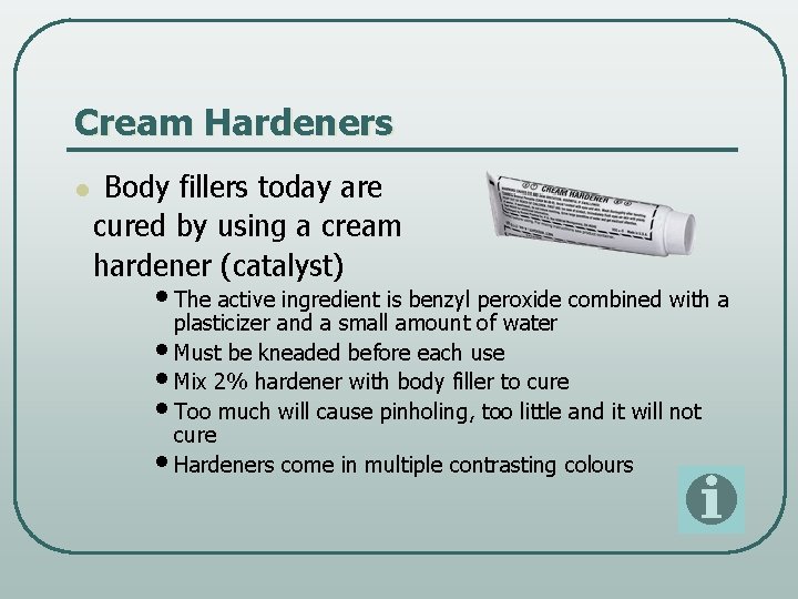 Cream Hardeners l Body fillers today are cured by using a cream hardener (catalyst)