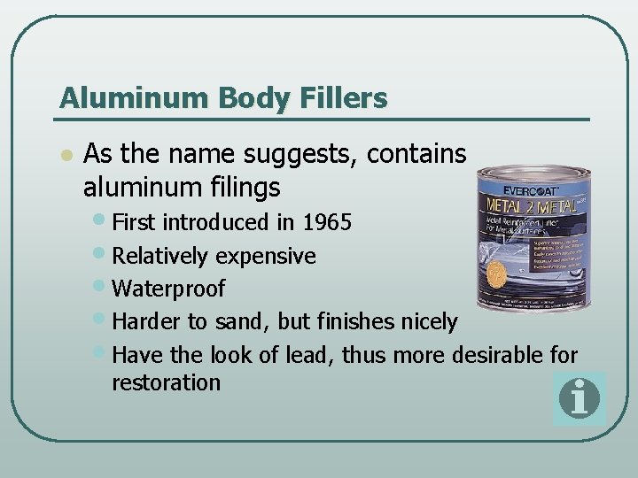 Aluminum Body Fillers l As the name suggests, contains aluminum filings • First introduced