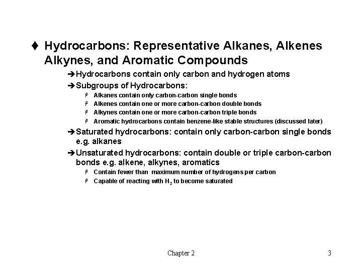 t Hydrocarbons: Representative Alkanes, Alkenes Alkynes, and Aromatic Compounds èHydrocarbons contain only carbon and