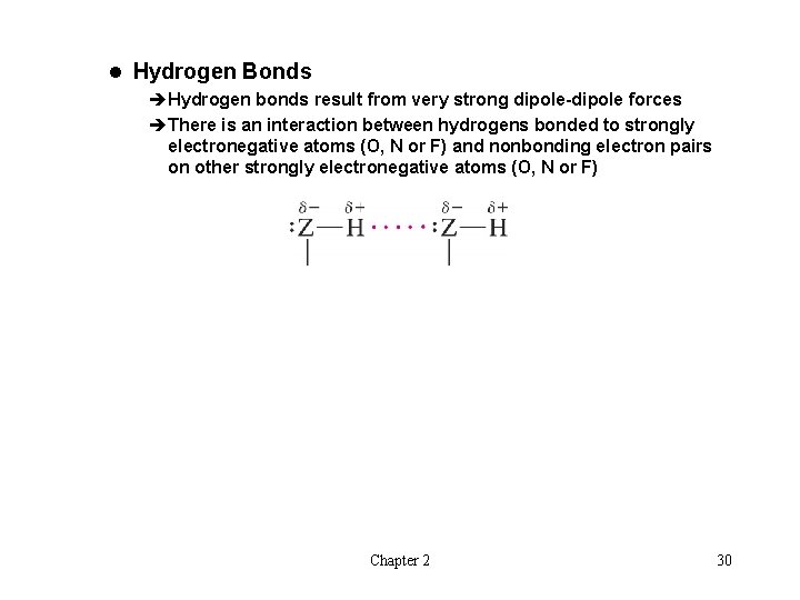 l Hydrogen Bonds èHydrogen bonds result from very strong dipole-dipole forces èThere is an