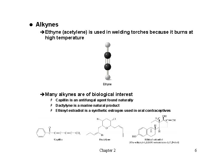 l Alkynes èEthyne (acetylene) is used in welding torches because it burns at high