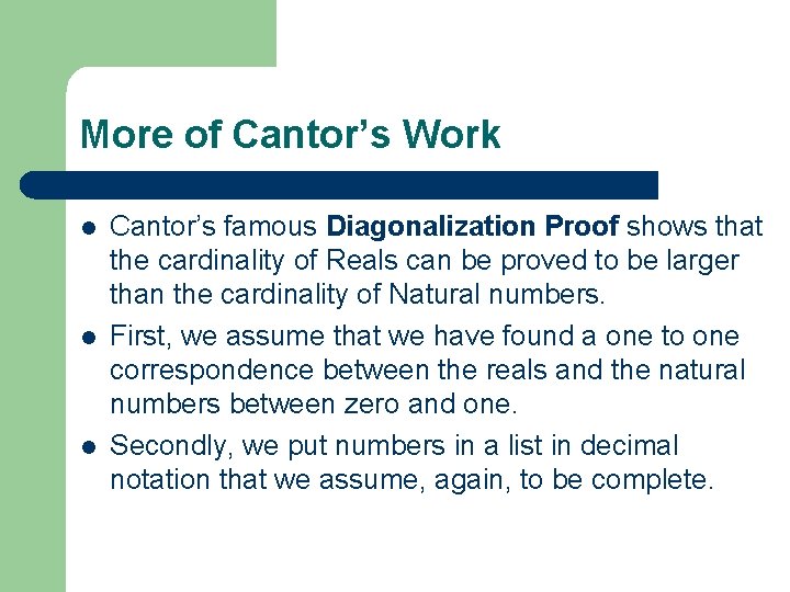 More of Cantor’s Work l l l Cantor’s famous Diagonalization Proof shows that the