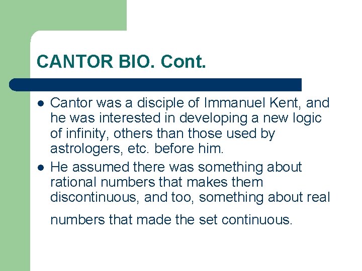 CANTOR BIO. Cont. l l Cantor was a disciple of Immanuel Kent, and he