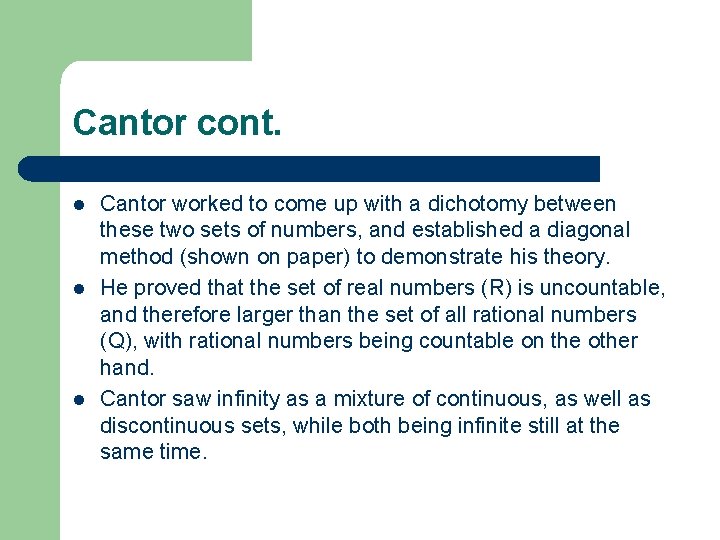 Cantor cont. l l l Cantor worked to come up with a dichotomy between