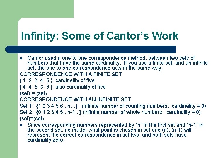 Infinity: Some of Cantor’s Work Cantor used a one to one correspondence method, between