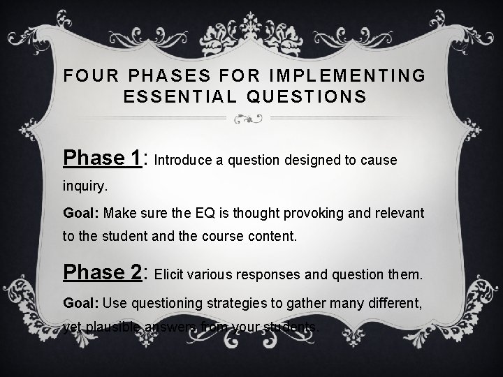 FOUR PHASES FOR IMPLEMENTING ESSENTIAL QUESTIONS Phase 1: Introduce a question designed to cause