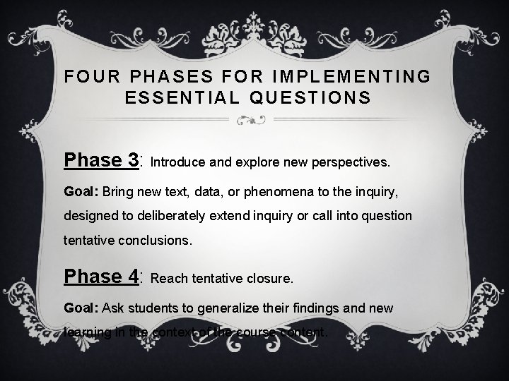 FOUR PHASES FOR IMPLEMENTING ESSENTIAL QUESTIONS Phase 3: Introduce and explore new perspectives. Goal: