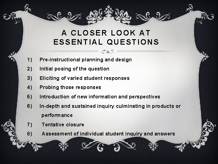 A CLOSER LOOK AT ESSENTIAL QUESTIONS 1) Pre-instructional planning and design 2) Initial posing