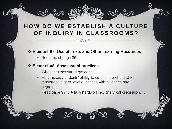 HOW DO WE ESTABLISH A CULTURE OF INQUIRY IN CLASSROOMS? v Element #7: Use