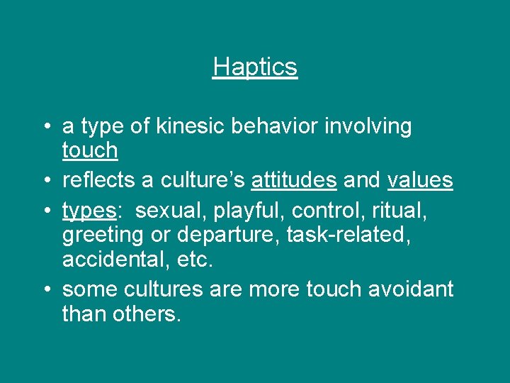 Haptics • a type of kinesic behavior involving touch • reflects a culture’s attitudes Haptics • a type of kinesic behavior involving touch • reflects a culture’s attitudes