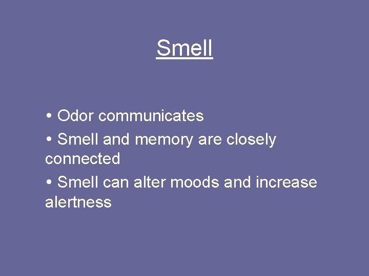 Smell Odor communicates Smell and memory are closely connected Smell can alter moods and Smell Odor communicates Smell and memory are closely connected Smell can alter moods and