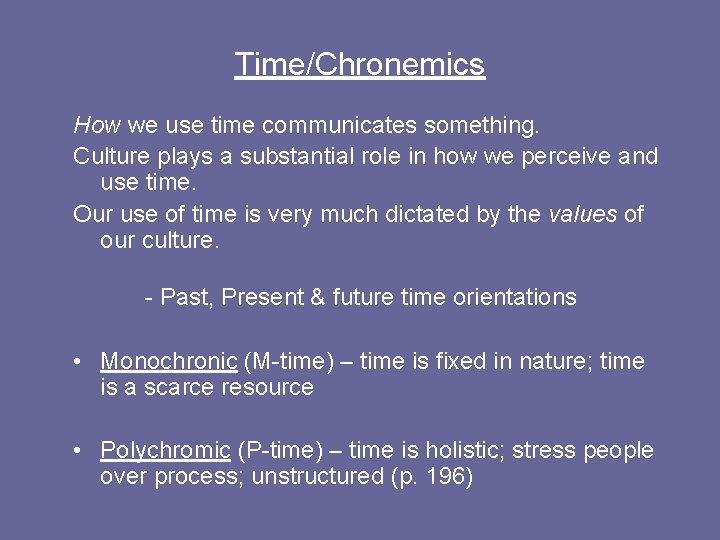 Time/Chronemics How we use time communicates something. Culture plays a substantial role in how Time/Chronemics How we use time communicates something. Culture plays a substantial role in how