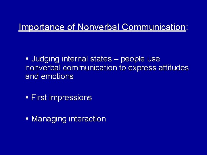 Importance of Nonverbal Communication: Judging internal states – people use nonverbal communication to express Importance of Nonverbal Communication: Judging internal states – people use nonverbal communication to express