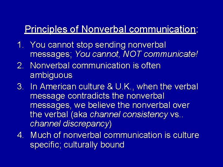 Principles of Nonverbal communication: 1. You cannot stop sending nonverbal messages; You cannot, NOT Principles of Nonverbal communication: 1. You cannot stop sending nonverbal messages; You cannot, NOT