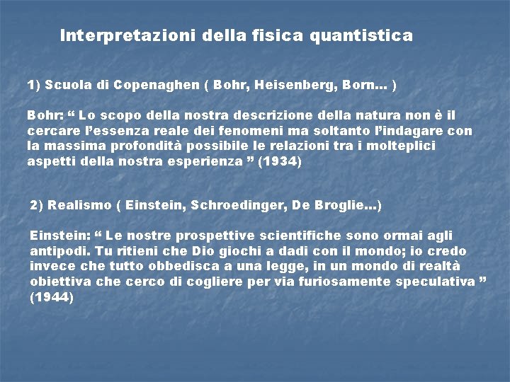 Interpretazioni della fisica quantistica 1) Scuola di Copenaghen ( Bohr, Heisenberg, Born… ) Bohr: