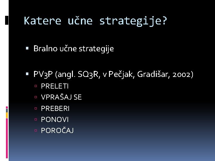 Katere učne strategije? Bralno učne strategije PV 3 P (angl. SQ 3 R, v