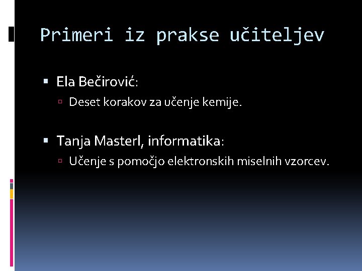 Primeri iz prakse učiteljev Ela Bečirović: Deset korakov za učenje kemije. Tanja Masterl, informatika: