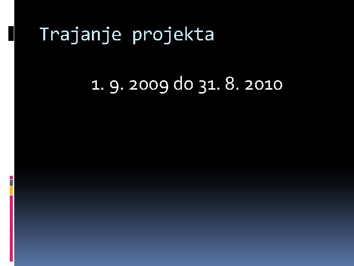 Trajanje projekta 1. 9. 2009 do 31. 8. 2010 