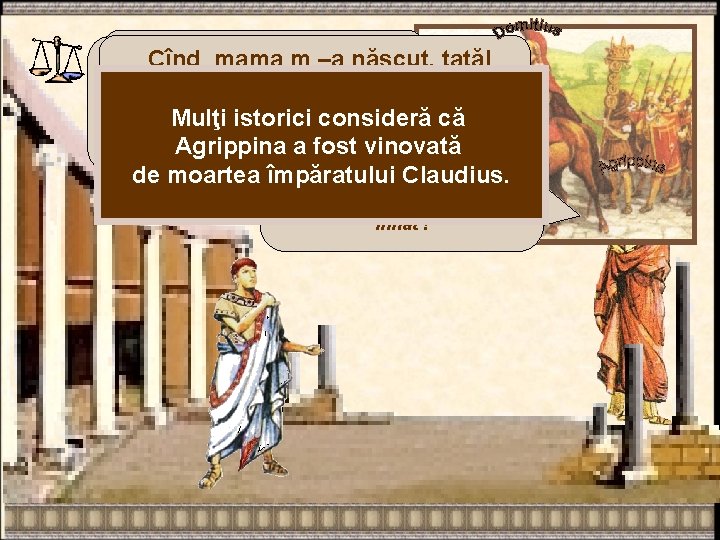 „Din mine şi din Agripina nu se Cînd mama m –a născut, tatăl Tatăl