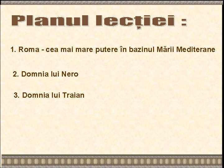 1. Roma - cea mai mare putere în bazinul Mării Mediterane 2. Domnia lui