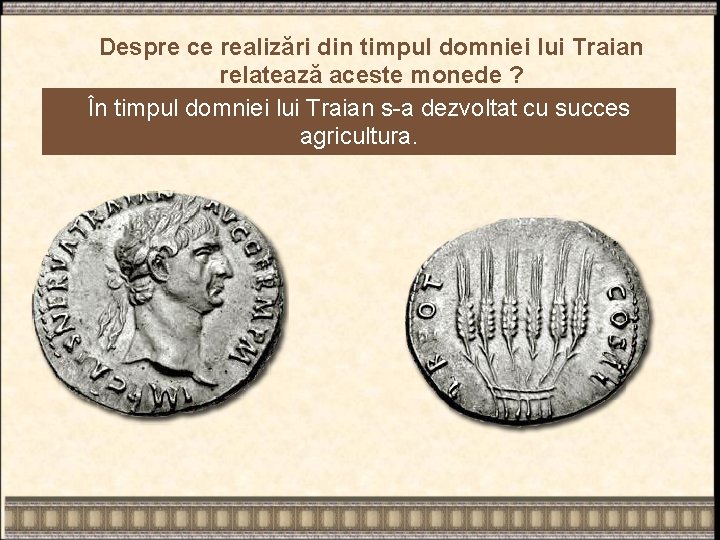 Despre ce realizări din timpul domniei lui Traian relatează aceste monede ? În timpul