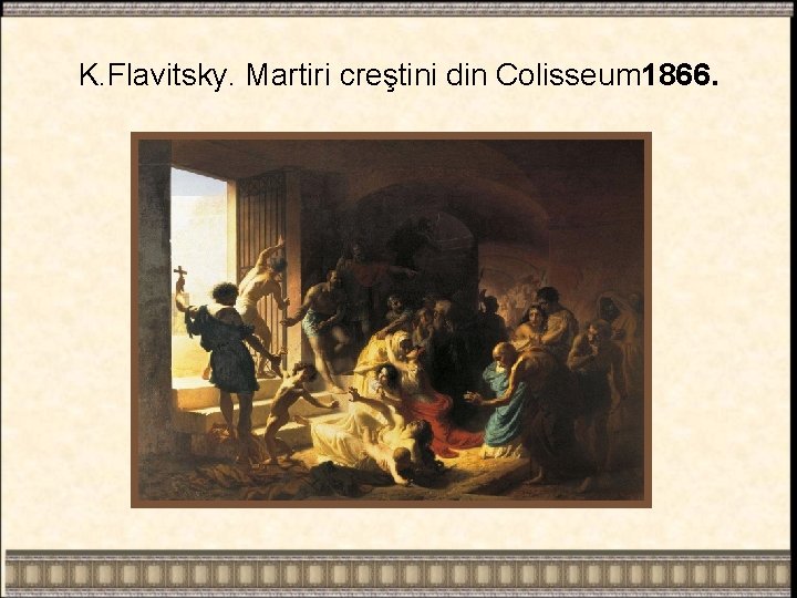 K. Flavitsky. Martiri creştini din Colisseum 1866. 