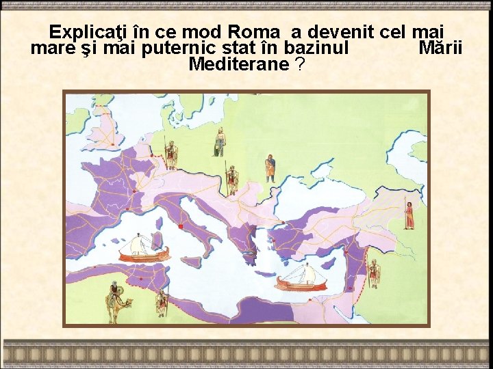 Explicaţi în ce mod Roma a devenit cel mai mare şi mai puternic stat