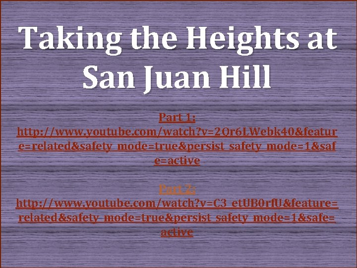 Taking the Heights at San Juan Hill Part 1: http: //www. youtube. com/watch? v=2 Taking the Heights at San Juan Hill Part 1: http: //www. youtube. com/watch? v=2