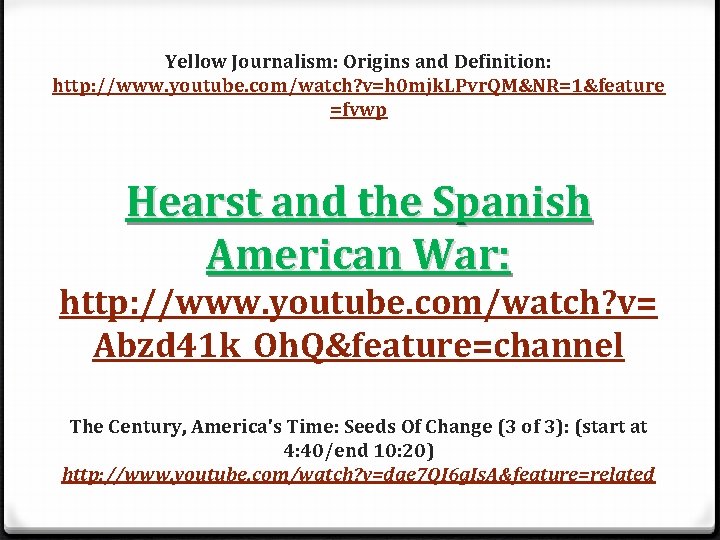 Yellow Journalism: Origins and Definition: http: //www. youtube. com/watch? v=h 0 mjk. LPvr. QM&NR=1&feature Yellow Journalism: Origins and Definition: http: //www. youtube. com/watch? v=h 0 mjk. LPvr. QM&NR=1&feature
