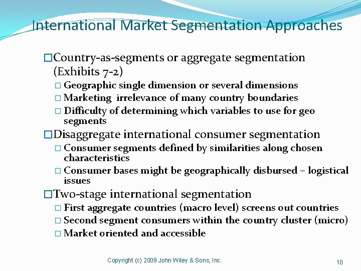 International Market Segmentation Approaches �Country-as-segments or aggregate segmentation (Exhibits 7 -2) � Geographic