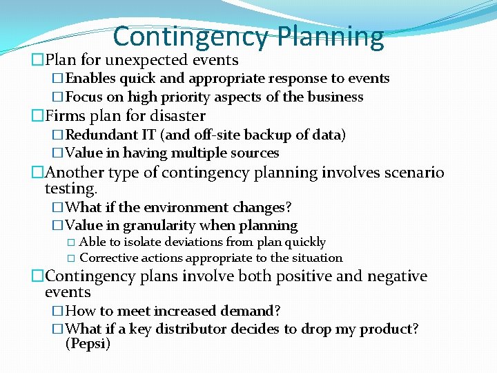 Contingency Planning �Plan for unexpected events �Enables quick and appropriate response to events �Focus