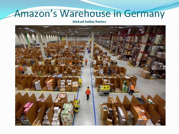 Amazon’s Warehouse in Germany Michael Dalder/Reuters 