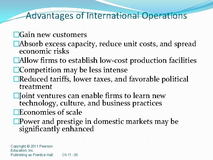 Advantages of International Operations �Gain new customers �Absorb excess capacity, reduce unit costs, and