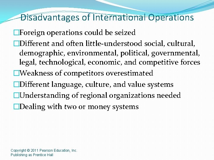 Disadvantages of International Operations �Foreign operations could be seized �Different and often little-understood social,