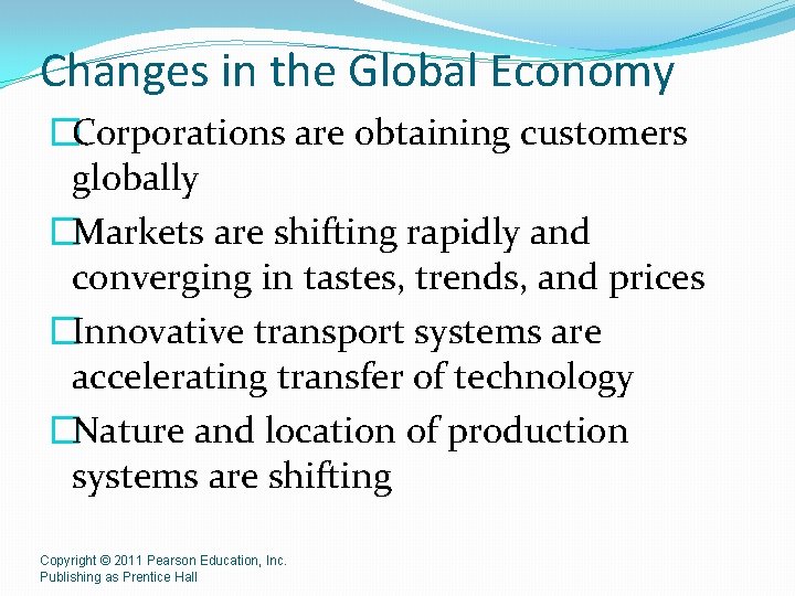 Changes in the Global Economy �Corporations are obtaining customers globally �Markets are shifting rapidly