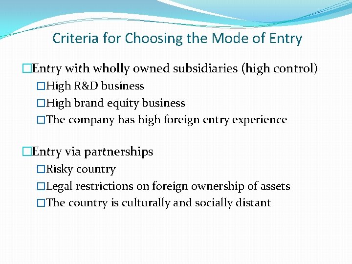 Criteria for Choosing the Mode of Entry �Entry with wholly owned subsidiaries (high control)