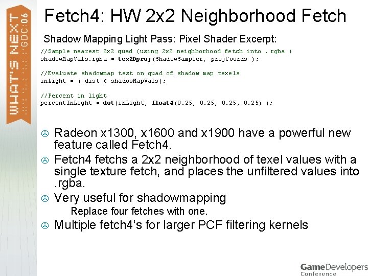 Fetch 4: HW 2 x 2 Neighborhood Fetch Shadow Mapping Light Pass: Pixel Shader