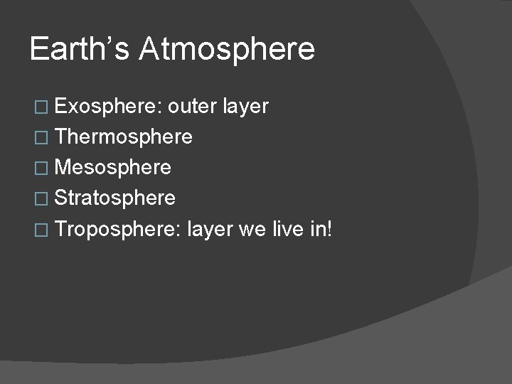 Earth’s Atmosphere � Exosphere: outer layer � Thermosphere � Mesosphere � Stratosphere � Troposphere: