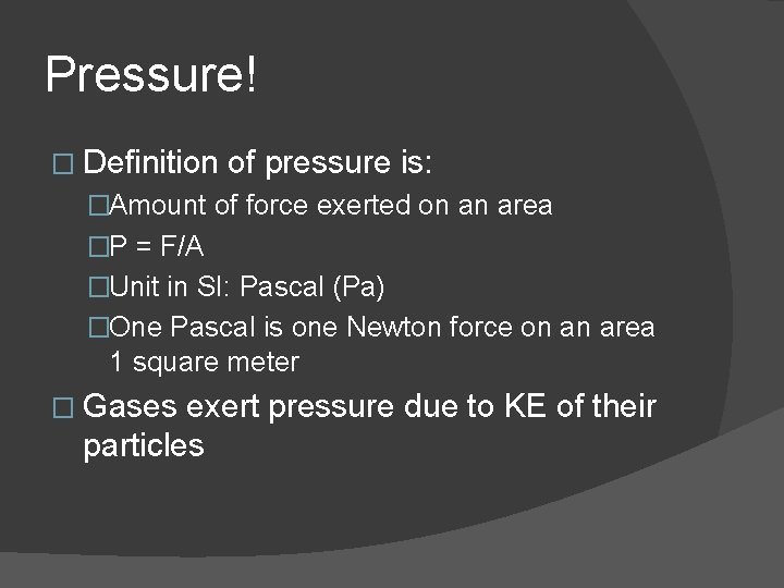 Pressure! � Definition of pressure is: �Amount of force exerted on an area �P