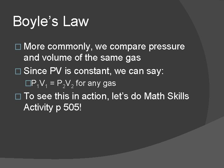 Boyle’s Law � More commonly, we compare pressure and volume of the same gas