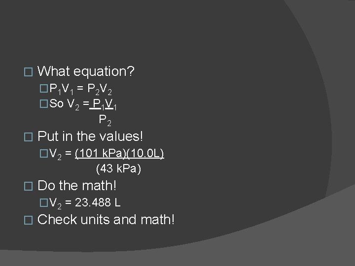� What equation? �P 1 V 1 = P 2 V 2 �So V