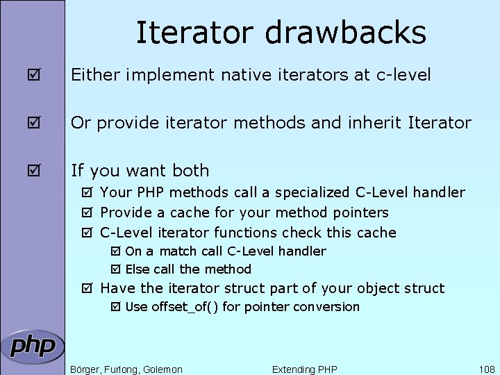 Iterator drawbacks þ Either implement native iterators at c-level þ Or provide iterator methods