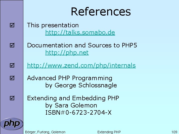 References þ This presentation http: //talks. somabo. de þ Documentation and Sources to PHP