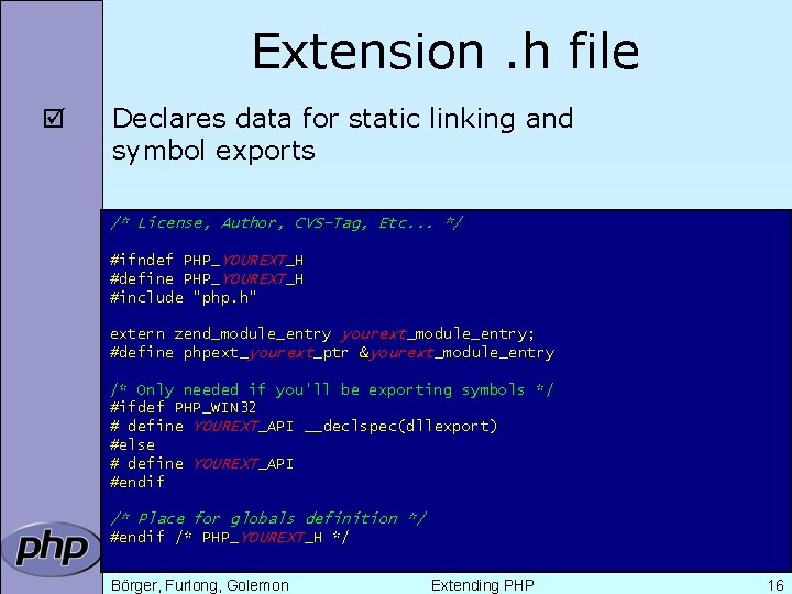 Extension. h file þ Declares data for static linking and symbol exports /* License,