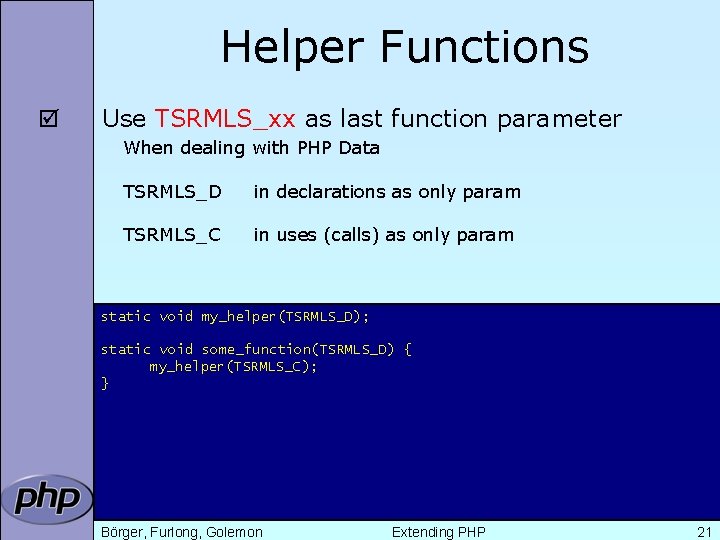 Helper Functions þ Use TSRMLS_xx as last function parameter When dealing with PHP Data