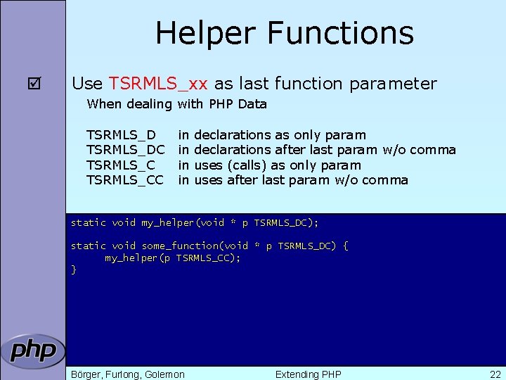 Helper Functions þ Use TSRMLS_xx as last function parameter When dealing with PHP Data